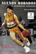sueños robados: el baloncesto yugoslavo-juanan hinojo-9788495121608 sueños robados: el baloncesto yugoslavo-juanan hinojo-9788495121608