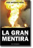 la gran mentira: ¿que se esconde detras de la guerra del petroleo ?-jose antonio vera-9788496326408 la gran mentira: ¿que se esconde detras de la guerra del petroleo ?-jose antonio vera-9788496326408