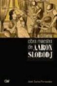 la ultima obra maestra de aaron slobodj-jose carlos fernandes-9788496422308 la ultima obra maestra de aaron slobodj-jose carlos fernandes-9788496422308