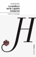la nobleza en la españa moderna. cambio y continuidad-enrique soria mesa-9788496467408 la nobleza en la españa moderna. cambio y continuidad-enrique soria mesa-9788496467408