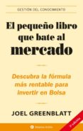 el pequeño libro que bate al mercado : descubra la formula mas re ntable para invertir en bolsa-joel greenblatt-9788496627208 el pequeño libro que bate al mercado : descubra la formula mas re ntable para invertir en bolsa-joel greenblatt-9788496627208
