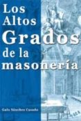 los altos grados de la masoneria-galo sanchez casado-9788496797208 los altos grados de la masoneria-galo sanchez casado-9788496797208