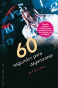 60 segundos para organizarse: sesenta consejod practicos para combatir el caos en el hogar y en el trabajo-jeff davidson-9788497774208 60 segundos para organizarse: sesenta consejod practicos para combatir el caos en el hogar y en el trabajo-jeff davidson-9788497774208