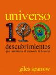 (pe) universo. 100 descubrimientos que cambiaron el curso de la historia-giles sparrow-9788497859608 (pe) universo. 100 descubrimientos que cambiaron el curso de la historia-giles sparrow-9788497859608