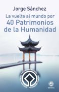 la vuelta al mundo por 40 patrimonios de la humanidad-jorge sanchez-9788498273908 la vuelta al mundo por 40 patrimonios de la humanidad-jorge sanchez-9788498273908