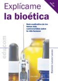 explicame la bioetica: guia explicativa de los temas mas controve rtidos sobre la vida humana (2ª ed revisada)-ramon lucas lucas-9788498401608 explicame la bioetica: guia explicativa de los temas mas controve rtidos sobre la vida humana (2ª ed revisada)-ramon lucas lucas-9788498401608