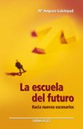 la escuela del futuro: hacia nuevos escenarios-maria amparo calatayud-9788498422108 la escuela del futuro: hacia nuevos escenarios-maria amparo calatayud-9788498422108