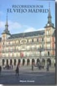 recorridos por el viejo madrid-miguel alvarez-9788498730708 recorridos por el viejo madrid-miguel alvarez-9788498730708
