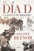 el dia d (6ª ed.)-antony beevor-9788498920208 el dia d (6ª ed.)-antony beevor-9788498920208