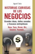 historias curiosas de los negocios: grandes ideas, exitos sonados y fracasos estrepitosos: ikea, tous, rover, bic, swatch, youtube-agusti sala-9788499170008 historias curiosas de los negocios: grandes ideas, exitos sonados y fracasos estrepitosos: ikea, tous, rover, bic, swatch, youtube-agusti sala-9788499170008