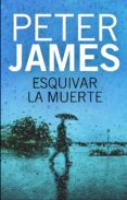 esquivar la muerte (ebook)-peter james-9788499187808 esquivar la muerte (ebook)-peter james-9788499187808