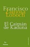 el caiman de kaduna-francisco zamora loboch-9788499192208 el caiman de kaduna-francisco zamora loboch-9788499192208