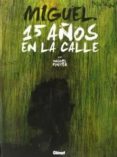 miguel: 15 años en la calle-miguel fuster-9788499470108 miguel: 15 años en la calle-miguel fuster-9788499470108