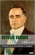 Descargar libros en pdf gratis español GETÚLIO VARGAS: A BIOGRAFIA de EDIÇÕES LEBOOKS en español