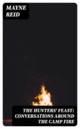 Descarga gratuita de libros de Android en pdf. THE HUNTERS' FEAST: CONVERSATIONS AROUND THE CAMP FIRE de MAYNE REID