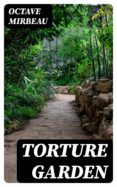 Ebook descarga gratuita deutsch TORTURE GARDEN 8596547027218 de OCTAVE MIRBEAU