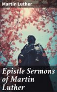 Descarga gratuita de libros epub EPISTLE SERMONS OF MARTIN LUTHER  (edición en inglés) PDB RTF (Spanish Edition)