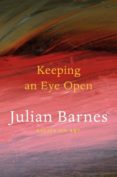 keeping an eye open: essays on art-julian barnes-9780224102018 keeping an eye open: essays on art-julian barnes-9780224102018