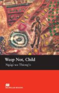 macmillan readers upper: weep not child-ngugi wa thiong o-9781405073318 macmillan readers upper: weep not child-ngugi wa thiong o-9781405073318