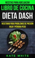 libro de cocina: dieta dash: recetario para problemas de presion baja y perdida peso (recetas para adelgazar) (ebook)-9781507191118 libro de cocina: dieta dash: recetario para problemas de presion baja y perdida peso (recetas para adelgazar) (ebook)-9781507191118