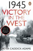 Descargas gratuitas de libros mp3. 1945: VICTORY IN THE WEST 9781529151718 iBook PDF ePub de PETER CADDICK-ADAMS