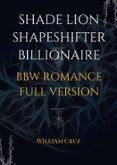 Descargarlo libro SHADE LION SHAPESHIFTER BILLIONAIRE BBW ROMANCE FULL VERSION de WILLIAM CRUZ MOBI PDB