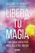 libera tu magia (ebook)-elizabeth gilbert-9788403515918 libera tu magia (ebook)-elizabeth gilbert-9788403515918
