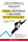 crisis, mentiras y grandes oportunidades: estrategias y propuesta s para capear la tormenta economica-jordi baste-carlos torrecilla-9788408085218 crisis, mentiras y grandes oportunidades: estrategias y propuesta s para capear la tormenta economica-jordi baste-carlos torrecilla-9788408085218