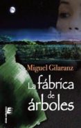 la fabrica de arboles-miguel gilaranz martinez-9788415425618 la fabrica de arboles-miguel gilaranz martinez-9788415425618