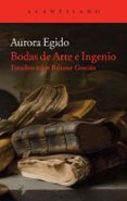 bodas de arte e ingenio: estudios sobre baltasar gracian-aurora egido martinez-9788416011018 bodas de arte e ingenio: estudios sobre baltasar gracian-aurora egido martinez-9788416011018