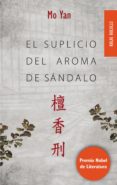 el suplicio del aroma de sandalo-mo yan-9788416023318 el suplicio del aroma de sandalo-mo yan-9788416023318