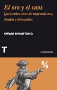 el oro y el caos: quinientos años de imperialismo, deudas y derrumbes-kwasi kwarteng-9788416142118 el oro y el caos: quinientos años de imperialismo, deudas y derrumbes-kwasi kwarteng-9788416142118