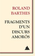 fragments d un discurs amorós-roland barthes-9788416222018 fragments d un discurs amorós-roland barthes-9788416222018