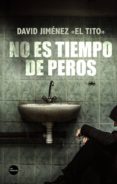no es tiempo de peros-david jimenez (el tito)-9788417451318 no es tiempo de peros-david jimenez (el tito)-9788417451318
