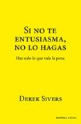 Descargar archivos  gratis ebooks SI NO TE ENTUSIASMA, NO LO HAGAS  (Literatura española) de DEREK SIVERS 9788419699718