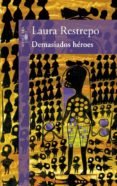 demasiados heroes-laura restrepo-9788420423418 demasiados heroes-laura restrepo-9788420423418
