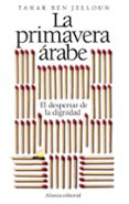 la primavera arabe: el despertar de la dignidad-tahar ben jelloun-9788420653518 la primavera arabe: el despertar de la dignidad-tahar ben jelloun-9788420653518