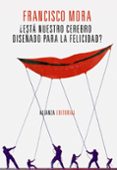 ¿esta nuestro cerebro diseñado para la felicidad?-francisco mora-9788420671918 ¿esta nuestro cerebro diseñado para la felicidad?-francisco mora-9788420671918