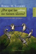 ¿por que las cebras no tienen ulcera?: la guia del estres-robert m. sapolsky-9788420682518 ¿por que las cebras no tienen ulcera?: la guia del estres-robert m. sapolsky-9788420682518