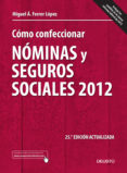 como confeccionar nominas y seguros sociales 2012 (25ª ed actuali zada)-miguel angel ferrer lopez-9788423412518 como confeccionar nominas y seguros sociales 2012 (25ª ed actuali zada)-miguel angel ferrer lopez-9788423412518