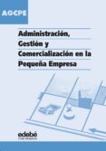 agcpe: administracion, gestion y comercializacion en la pequeña e mpresa (ciclo formativo grado medio)-9788423670918 agcpe: administracion, gestion y comercializacion en la pequeña e mpresa (ciclo formativo grado medio)-9788423670918