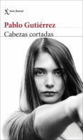 cabezas cortadas-pablo gutierrez-9788432234118 cabezas cortadas-pablo gutierrez-9788432234118