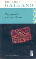 vagamundo y otros relatos-eduardo galeano-9788432311918 vagamundo y otros relatos-eduardo galeano-9788432311918