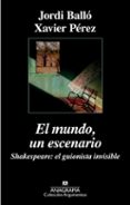 el mundo, un escenario. shakespeare, el guionista invisible-jordi ballo-xavier perez-9788433963918 el mundo, un escenario. shakespeare, el guionista invisible-jordi ballo-xavier perez-9788433963918
