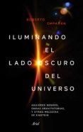 iluminando el lado oscuro del universo (ebook)-9788434427518 iluminando el lado oscuro del universo (ebook)-9788434427518