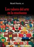 los valores del arte en la enseñanza-ricard huerta-9788437053318 los valores del arte en la enseñanza-ricard huerta-9788437053318