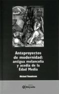 anteproyecto de la modernidad: melancolia antigua y la acedia de la edad media-michel theunissen-9788437061818 anteproyecto de la modernidad: melancolia antigua y la acedia de la edad media-michel theunissen-9788437061818