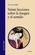 veinte lecciones sobre la imagen y el sentido-guy gauthier-9788437606118 veinte lecciones sobre la imagen y el sentido-guy gauthier-9788437606118
