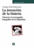 la invencion de la histeria: charcot y la iconografia fotografica de la salpetriere-georges didi-huberman-9788437623818 la invencion de la histeria: charcot y la iconografia fotografica de la salpetriere-georges didi-huberman-9788437623818