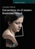 encuentros en el museo feminista virtual-griselda pollock-9788437626918 encuentros en el museo feminista virtual-griselda pollock-9788437626918